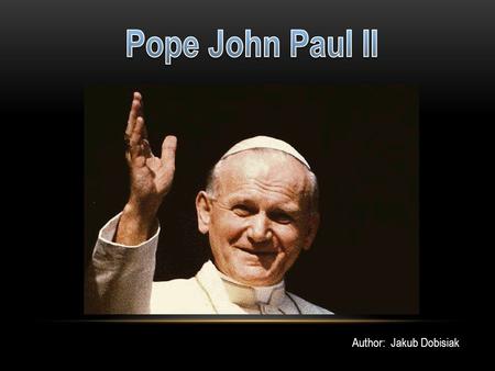 Pope John Paul II Author: Jakub Dobisiak.