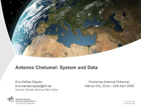 Antenna Chetumal: System and Data Eva Mañas Iñiguez Workshop Antenna Chetumal México City, 22nd – 24th April 2008 German Remote.