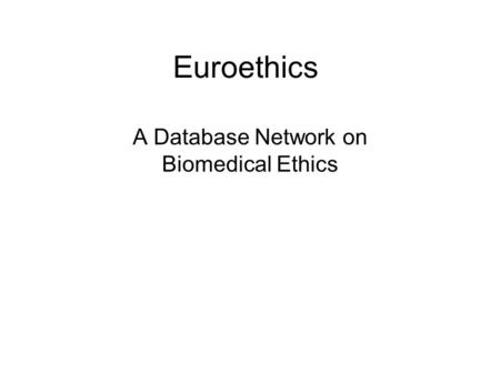 Euroethics A Database Network on Biomedical Ethics.
