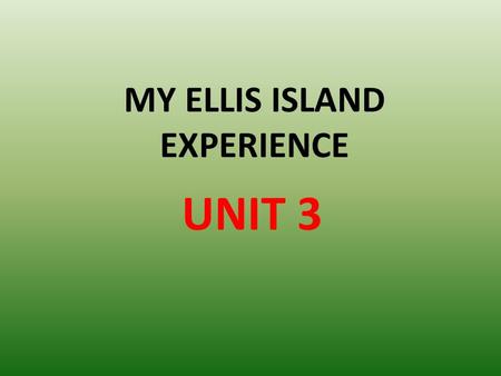 MY ELLIS ISLAND EXPERIENCE UNIT 3. WHERE IS ELLIS ISLAND ?
