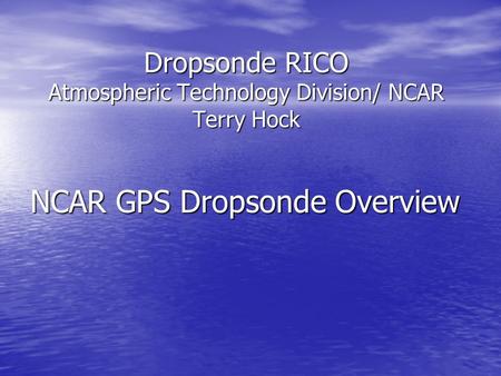 Dropsonde RICO Atmospheric Technology Division/ NCAR Terry Hock