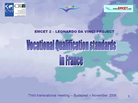 1 Third transnational meeting – Budapest – November 2006 EMCET 2 – LEONARDO DA VINCI PROJECT.