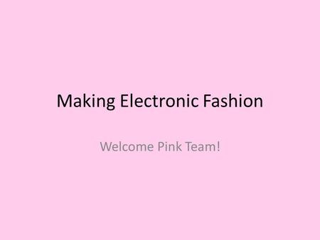 Making Electronic Fashion Welcome Pink Team!. Etiquette Creative Girls Technology Arts.