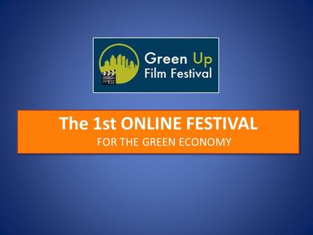 The 1st ONLINE FESTIVAL FOR THE GREEN ECONOMY. Who are we ? ORGANIZERSSPONSORS.
