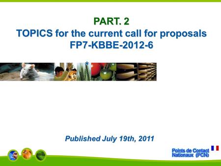 PART. 2 TOPICS for the current call for proposals FP7-KBBE-2012-6 * Published July 19th, 2011.