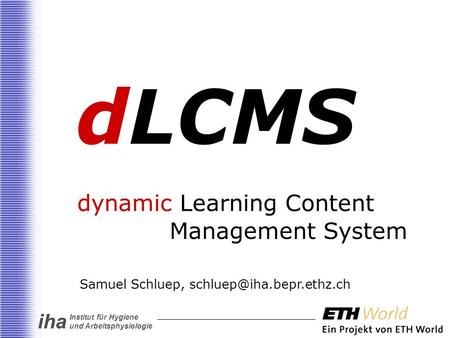 Iha Institut für Hygiene und Arbeitsphysiologie dLCMS dynamic Learning Content Management System Samuel Schluep,