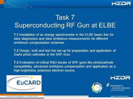 Mitglied der Helmholtz-Gemeinschaft Jochen Teichert  HZDR Task 7 Superconducting RF Gun at ELBE 7.1 Installation of an energy.
