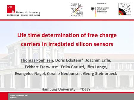 20th RD50 workshop Bari May 2012 Life time determination of free charge carriers in irradiated silicon sensors Thomas Poehlsen, Doris Eckstein*, Joachim.