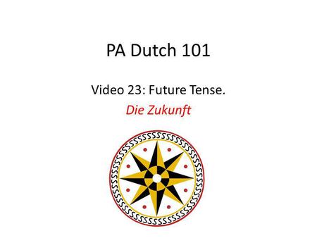 PA Dutch 101 Video 23: Future Tense. Die Zukunft.