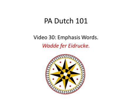 PA Dutch 101 Video 30: Emphasis Words. Wadde fer Eidrucke.