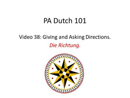 PA Dutch 101 Video 38: Giving and Asking Directions. Die Richtung.