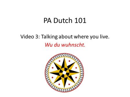 PA Dutch 101 Video 3: Talking about where you live. Wu du wuhnscht.