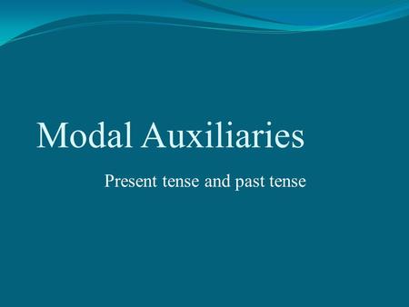 Modal Auxiliaries Present tense and past tense. Present Tense Modal Auxiliaries Sentence Structure Basic sentence structure: Ich lese ein Buch. Subject.