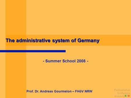 The administrative system of Germany - Summer School 2008 - Prof. Dr. Andreas Gourmelon – FHöV NRW.