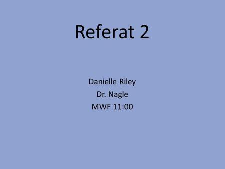 Danielle Riley Dr. Nagle MWF 11:00