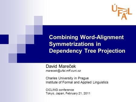 Combining Word-Alignment Symmetrizations in Dependency Tree Projection David Mareček Charles University in Prague Institute of.