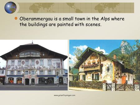 Oberammergau is a small town in the Alps where the buildings are painted with scenes. www.galenfrysinger.com.