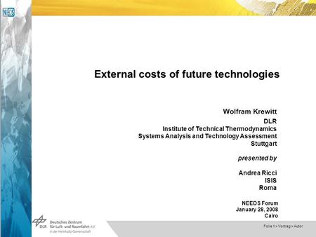 Dokumentname > 23.11.2004 Folie 1 > Vortrag > Autor External costs of future technologies Wolfram Krewitt DLR Institute of Technical Thermodynamics Systems.