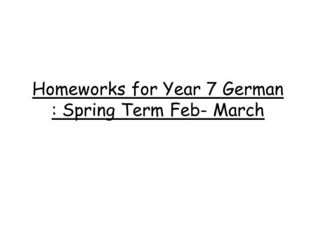Homeworks for Year 7 German : Spring Term Feb- March