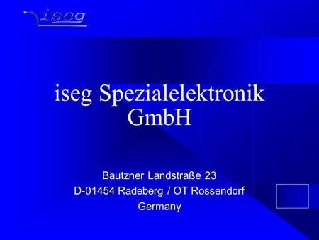 Iseg Spezialelektronik GmbH Bautzner Landstraße 23 D-01454 Radeberg / OT Rossendorf Germany.