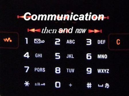 Communication then and now. Contents 1. from the dial to the mobile-phone 2. from letters to e-mails 3. from books to the Internet 4. Background to the.