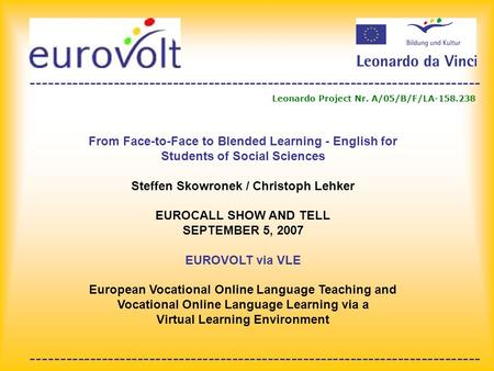 ---------------------------------------------------------------------------- Leonardo Project Nr. A/05/B/F/LA-158.238 From Face-to-Face to Blended Learning.