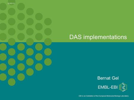 EBI is an Outstation of the European Molecular Biology Laboratory. DAS implementations Bernat Gel 01/03/11.