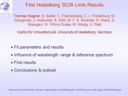Bremen Limb Workshop Satellite group  First Heidelberg SCIA Limb Results Thomas Wagner,