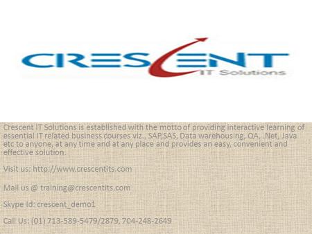 Crescent IT Solutions is established with the motto of providing interactive learning of essential IT related business courses viz., SAP,SAS, Data warehousing,