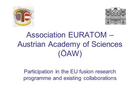 Association EURATOM – Austrian Academy of Sciences (ÖAW) Participation in the EU fusion research programme and existing collaborations.