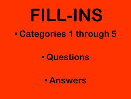 FILL-INS Categories 1 through 5 Questions Answers.