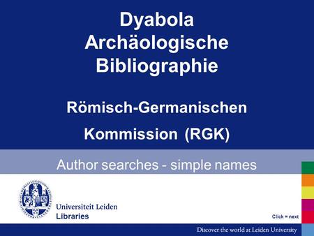 Dyabola Archäologische Bibliographie Römisch-Germanischen Kommission (RGK) Author searches - simple names Bibliotheken Click = next Libraries.
