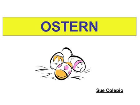 OSTERN Sue Colepio. The Holy Week – Die Karwoche Easter is considered to be the most holy of all Christian festivals as it commemorates the death and.
