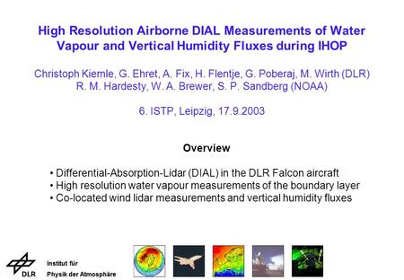 Institut für Physik der Atmosphäre Institut für Physik der Atmosphäre High Resolution Airborne DIAL Measurements of Water Vapour and Vertical Humidity.