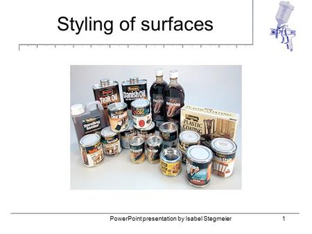 Styling of surfaces 1PowerPoint presentation by Isabel Stegmeier.