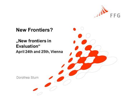 New Frontiers? New frontiers in Evaluation April 24th and 25th, Vienna Dorothea Sturn.