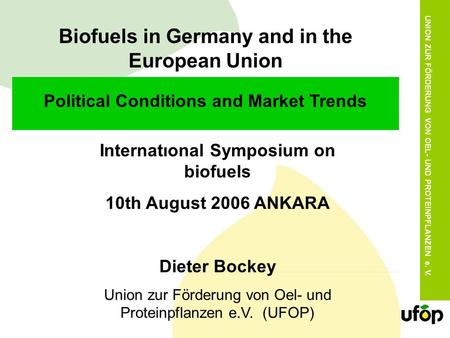 UNION ZUR FÖRDERUNG VON OEL- UND PROTEINPFLANZEN e. V. Biofuels in Germany and in the European Union Political Conditions and Market Trends Internatıonal.