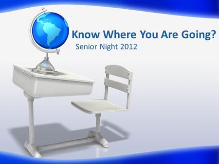 Know Where You Are Going? Senior Night 2012. Priscilla Davis School Counselor Grades 10 & 12 Know Where You Are Going? Who we are… Bridgette.