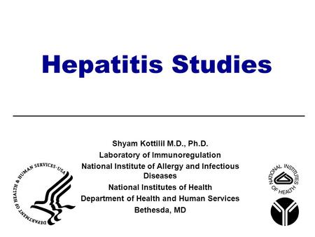 Hepatitis Studies Shyam Kottilil M.D., Ph.D.