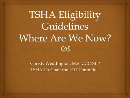 Christy Weddington, M.S. CCC-SLP TSHA Co-Chair for TOT Committee.