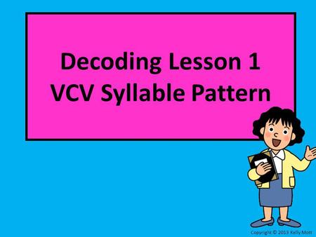 Decoding Lesson 1 VCV Syllable Pattern