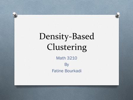 Density-Based Clustering Math 3210 By Fatine Bourkadi.