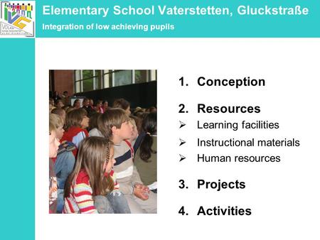 Elementary School Vaterstetten, Gluckstraße Integration of low achieving pupils 1.Conception 2.Resources Learning facilities Instructional materials Human.