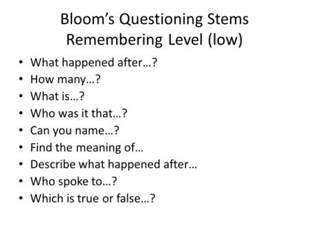 Bloom’s Questioning Stems Remembering Level (low)