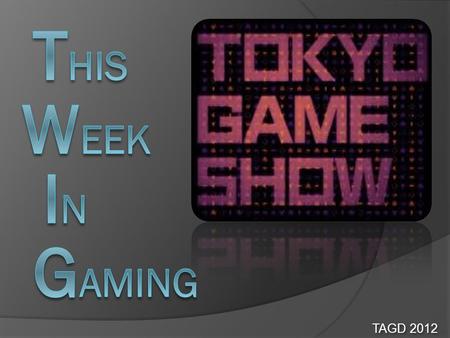 TAGD 2012. Tokyo Game Show September 20 – 23 Sony Announced new PS3 Slimmer and better hardware than previous PS3 250GB and 500GB versions Sony also revealed.