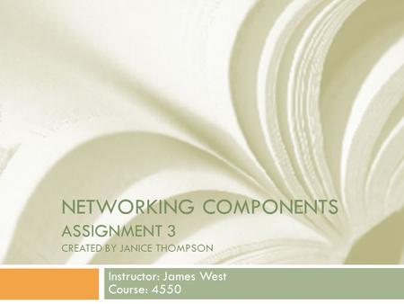 Networking Components Assignment 3 Created by Janice Thompson