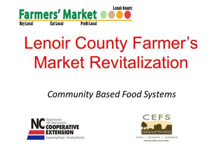 Lenoir County Farmers Market Revitalization Community Based Food Systems.