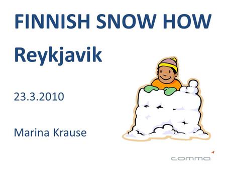 FINNISH SNOW HOW Reykjavik 23.3.2010 Marina Krause.