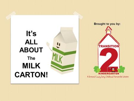 Its ALL ABOUT The MILK CARTON! Brought to you by:.