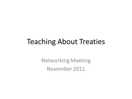 Teaching About Treaties Networking Meeting November 2011.